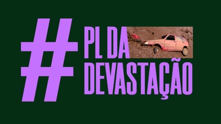Arte com uma hashtag escrita #PL de Devastação, ao lado do A, de da, está uma foto de um carro soterrado em um desastre ambiental.